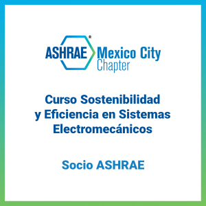 Curso Sostenibilidad y Eficiencia en Sistemas Electromecánicos (Socios ASHRAE)